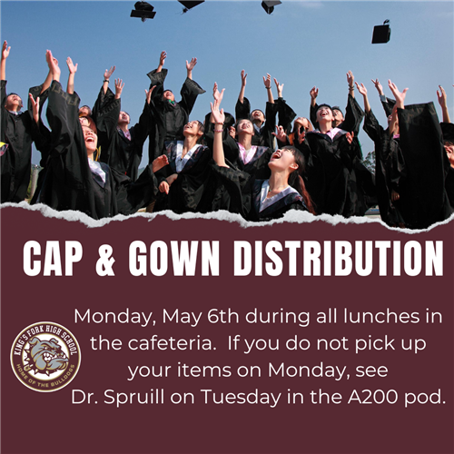 Cap and Gown distribution May 6 in the cafeteria during all lunches.